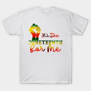 It's The Juneteenth For Me T-Shirt